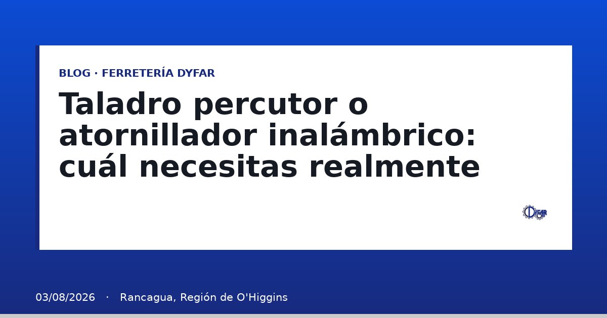 Taladro percutor o atornillador inalámbrico: cuál necesitas realmente - Blog Ferretería Dyfar