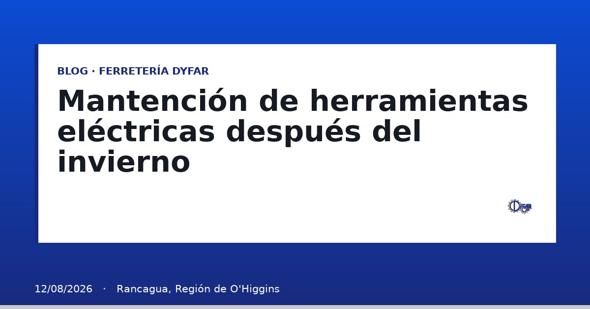 Mantención de herramientas eléctricas después del invierno - Blog Ferretería Dyfar