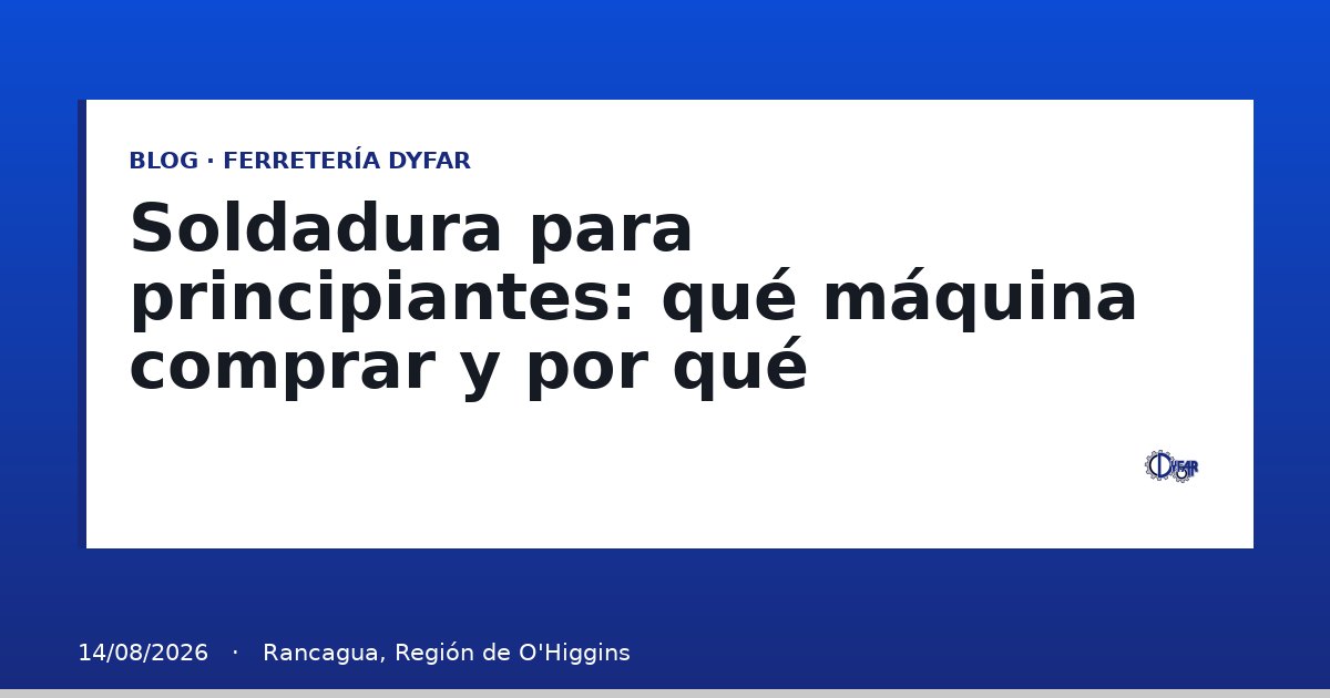 Soldadura para principiantes: qué máquina comprar y por qué - Blog Ferretería Dyfar
