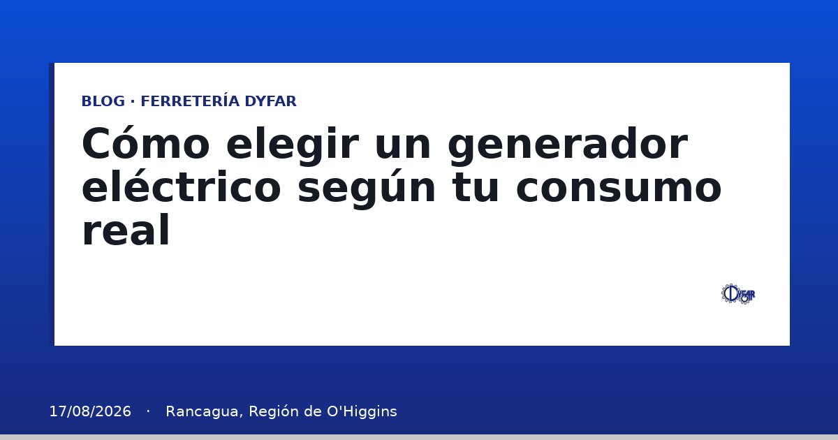 Cómo elegir un generador eléctrico según tu consumo real - Blog Ferretería Dyfar