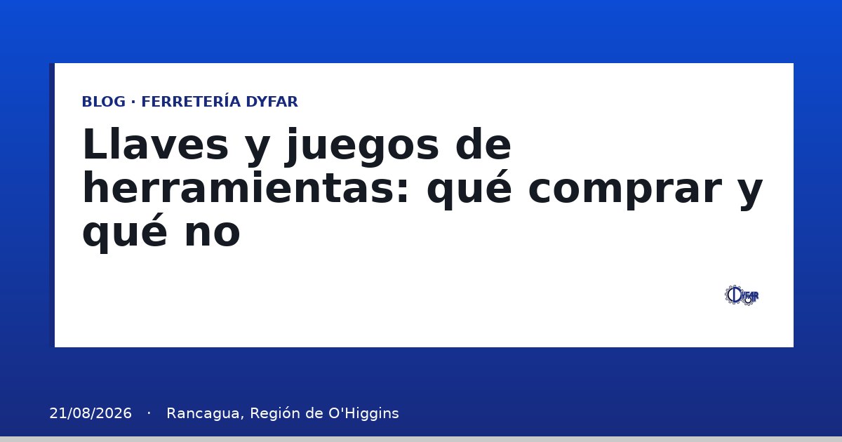 Llaves y juegos de herramientas: qué comprar y qué no - Blog Ferretería Dyfar